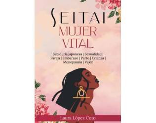 Seitai Mujer Vital: OrganicFulness, la Inteligencia de la Vida (TODO SOBRE SEITAI - KATSUGEN UNDO)