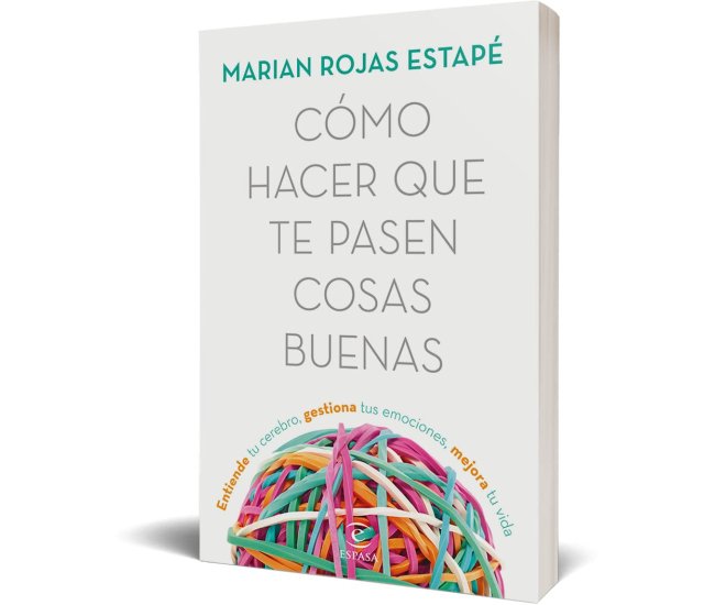 Cómo hacer que te pasen cosas buenas: Entiende tu cerebro, gestiona tus emociones, mejora tu vida (Fuera de colección)