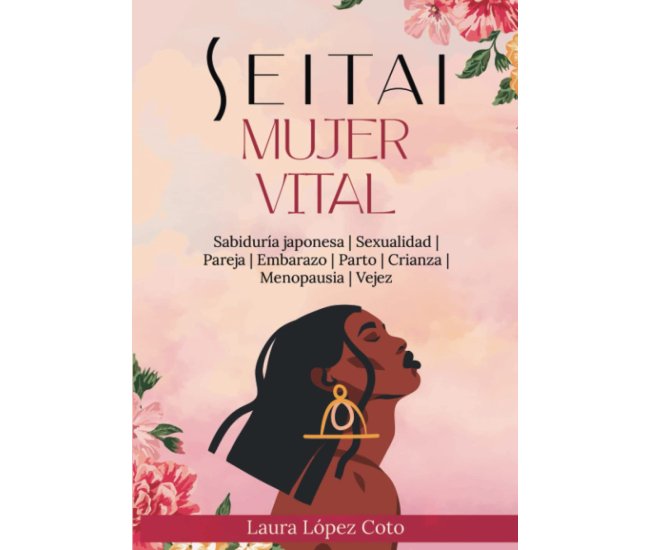 Seitai Mujer Vital: OrganicFulness, la Inteligencia de la Vida (TODO SOBRE SEITAI - KATSUGEN UNDO)